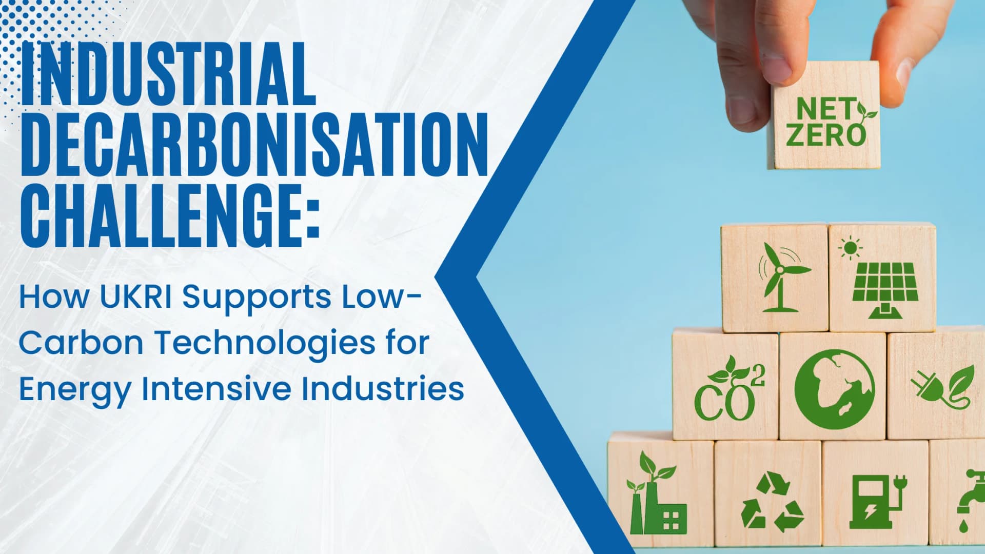 Industrial Decarbonisation Challenge: How UKRI Supports Low-Carbon Technologies for Energy Intensive Industries