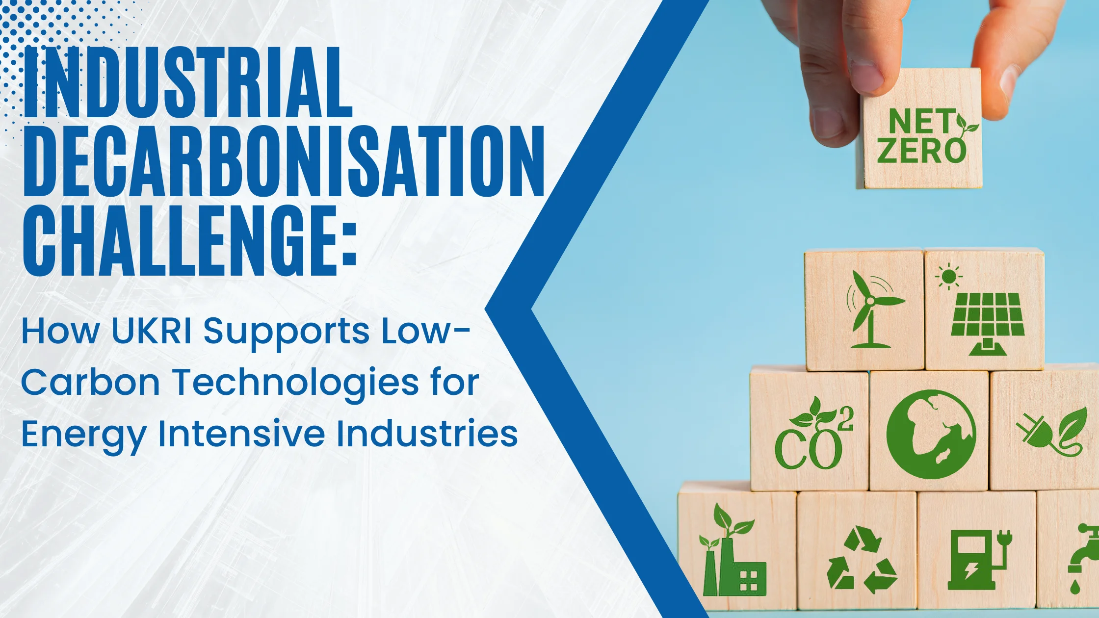 Industrial Decarbonisation Challenge How UKRI Supports Low-Carbon Technologies for Energy Intensive Industries