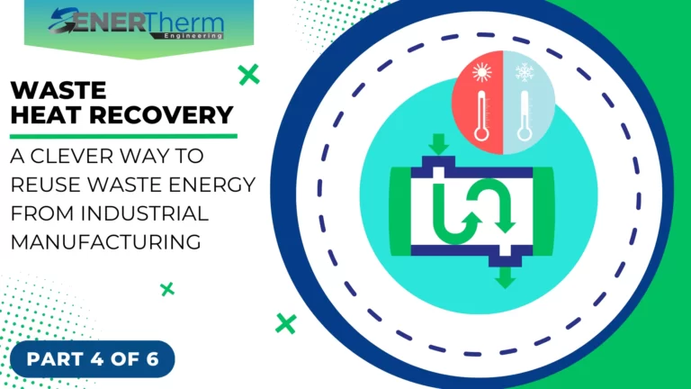 Waste Heat Recovery A Clever Way to Reuse Waste Energy from Industrial Manufacturing (PART 4)