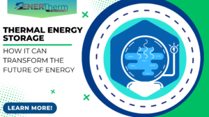 How Thermal Energy Storage Can Transform the Future of Energy